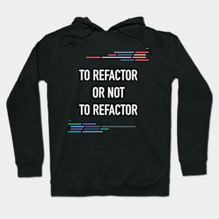 Developer To Refactor or Not To Refactor Code Hoodie